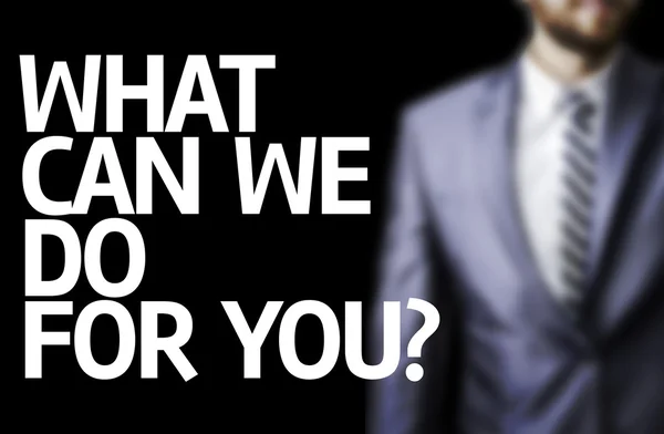 What Can We Do For You?